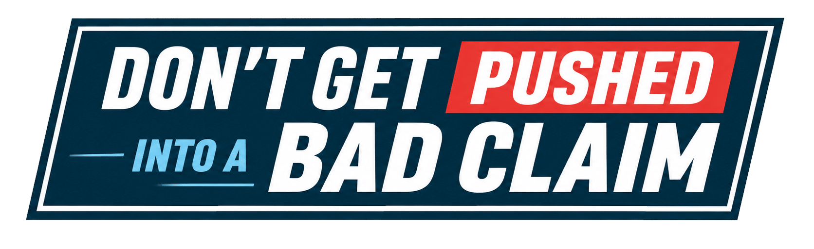 Do-not-let-anyone-push-you-into-a-bad-claim